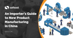 An Importers Guide to New Product Manufacturing in China