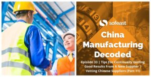 Tips For Continually Getting Good Results From A New Supplier _ Vetting Chinese Suppliers (Part 11)