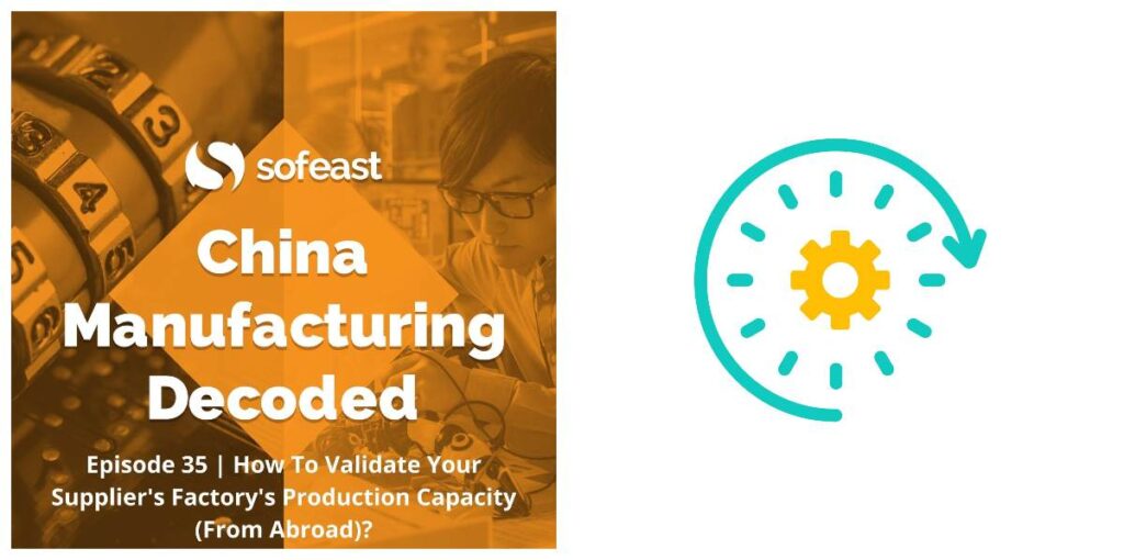 How To Validate Your Supplier’s Factory’s Production Capacity (From Abroad) [Podcast]