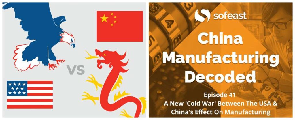 A New ‘Cold War’ Between The USA & China’s Effect On Manufacturing [Podcast]