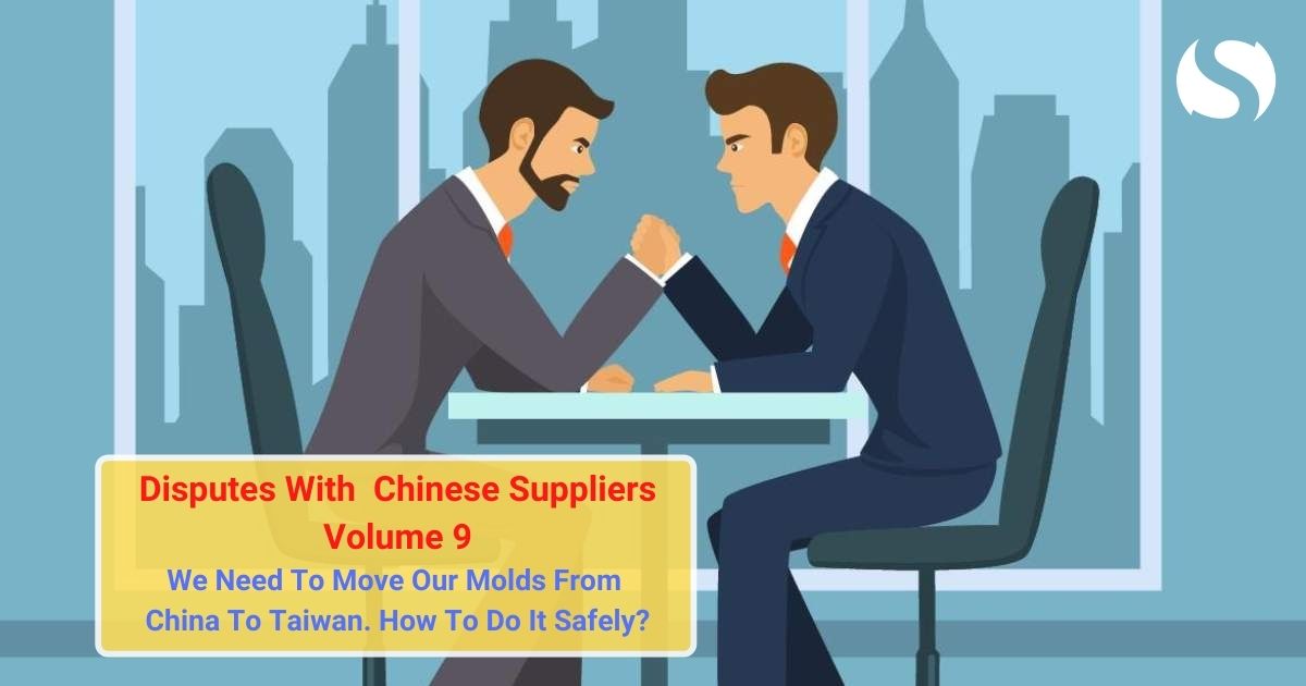 We Need To Move Our Molds From China To Taiwan. How To Do It Safely? | Disputes With Chinese Suppliers Q&A (Volume 9)
