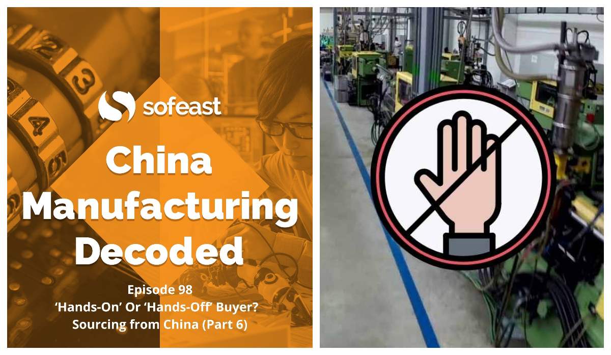 DIY Sourcing from China Part 6: Should You Be A Hands-On Or Hands-Off Kind Of Buyer? [Podcast]
