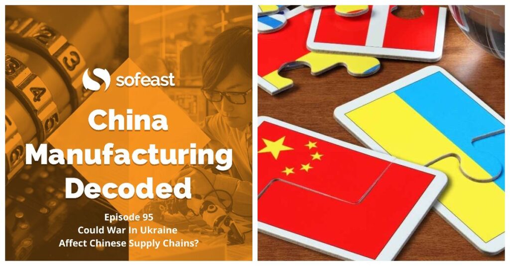 The War In Ukraine’s Effect On Global & China Supply Chains [Podcast]