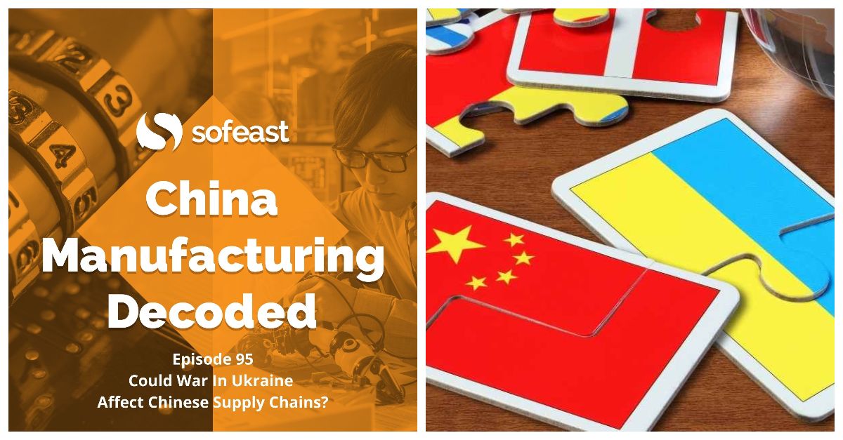 The War In Ukraine’s Effect On Global & China Supply Chains [Podcast]