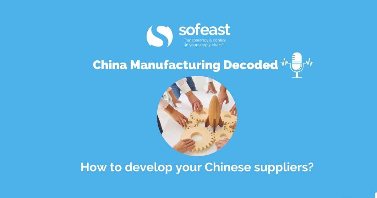DIY Sourcing from China Part 7: How To Develop Your Chinese Supplier? [Podcast]