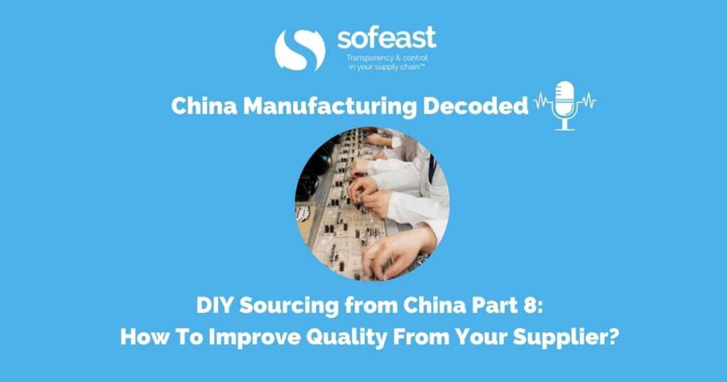 DIY Sourcing from China Part 8: How To Improve Quality From Your Supplier? [Podcast]