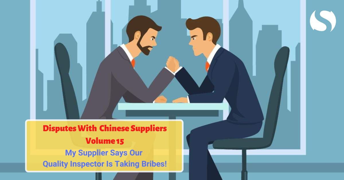 My Supplier Says Our Quality Inspector Is Taking Bribes! | Disputes With Chinese Suppliers Q&A (Volume 15)