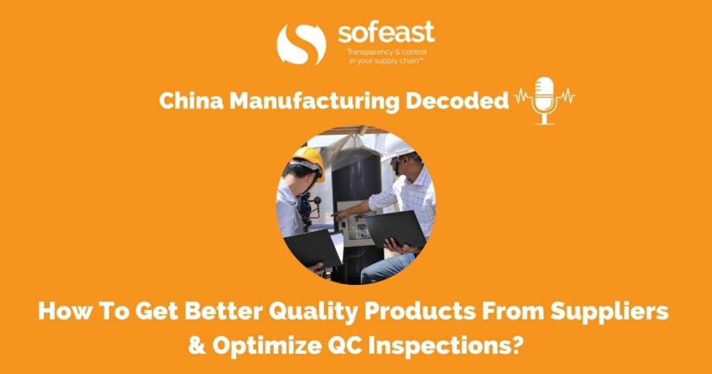 How To Get Better Quality Products From Suppliers & Optimize QC Inspections? [Podcast]