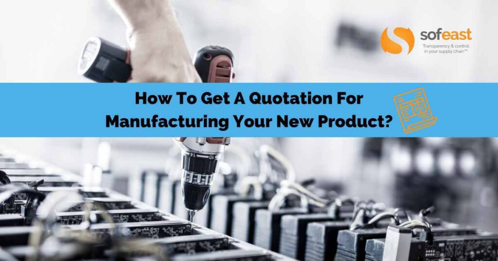 How To Get A Quotation For Manufacturing Your New Product?