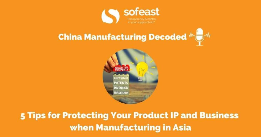 5 Tips for Protecting Your Product IP and Business when Manufacturing in Asia