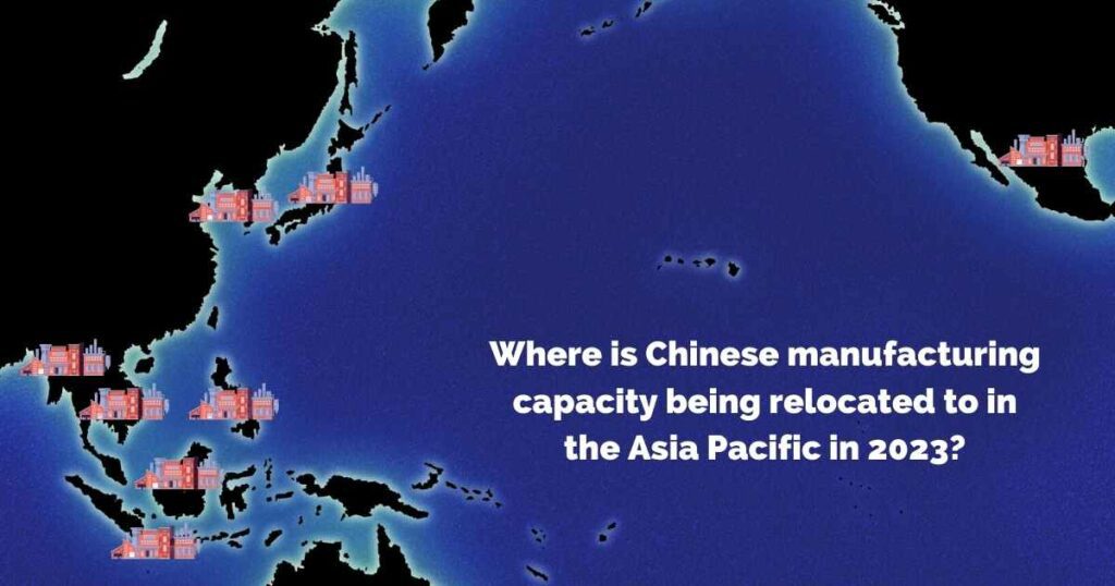 Where is Chinese manufacturing capacity being relocated to in the Asia Pacific in 2023?