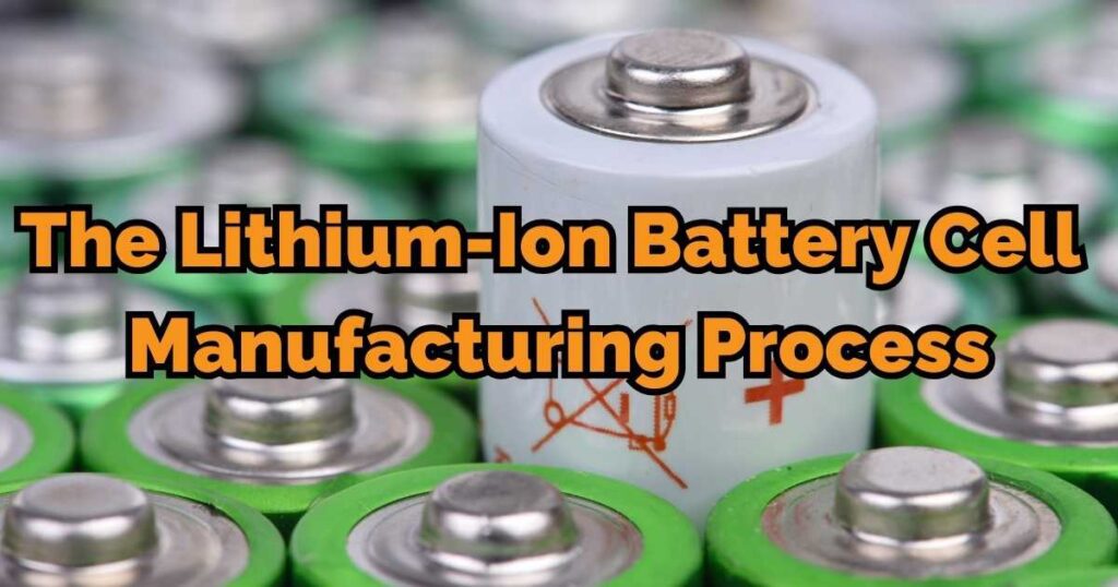 The Lithium-Ion Battery Cell Manufacturing Process