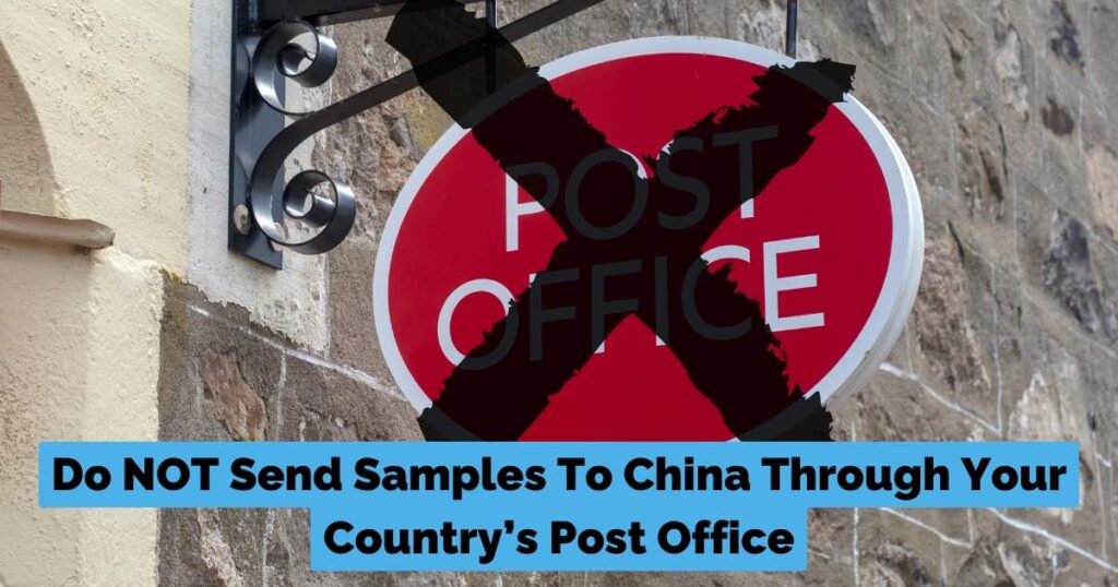 Do NOT Send Samples To China Through Your Country’s Post Office