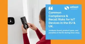 Common Compliance & Recall Risks for IoT Devices Sold in the EU & UK