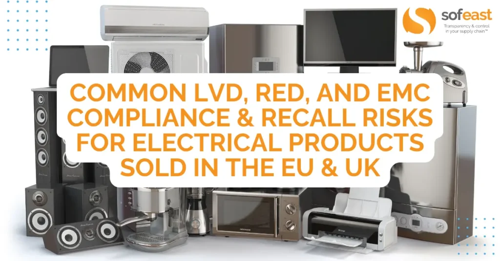 Common LVD, RED, and EMC Compliance & Recall Risks for Electrical Products Sold in the EU & UK [Research]