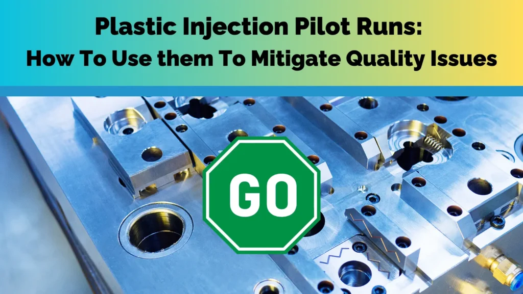 Plastic Injection Pilot Runs: How To Use them To Mitigate Quality Issues