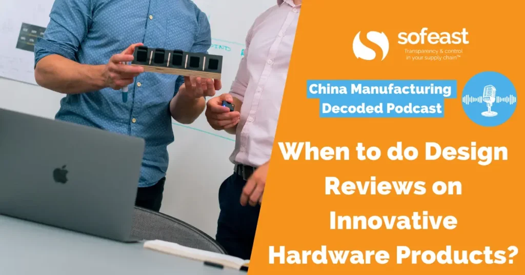When to do Design Reviews on Innovative Hardware Products? [Podcast]