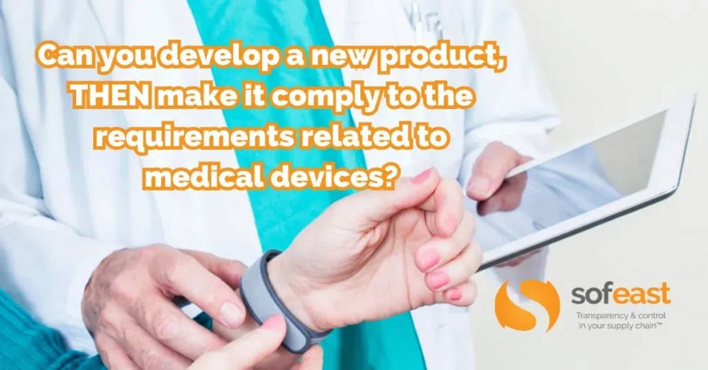 Can you develop a new product, THEN make it comply to the requirements related to medical devices?