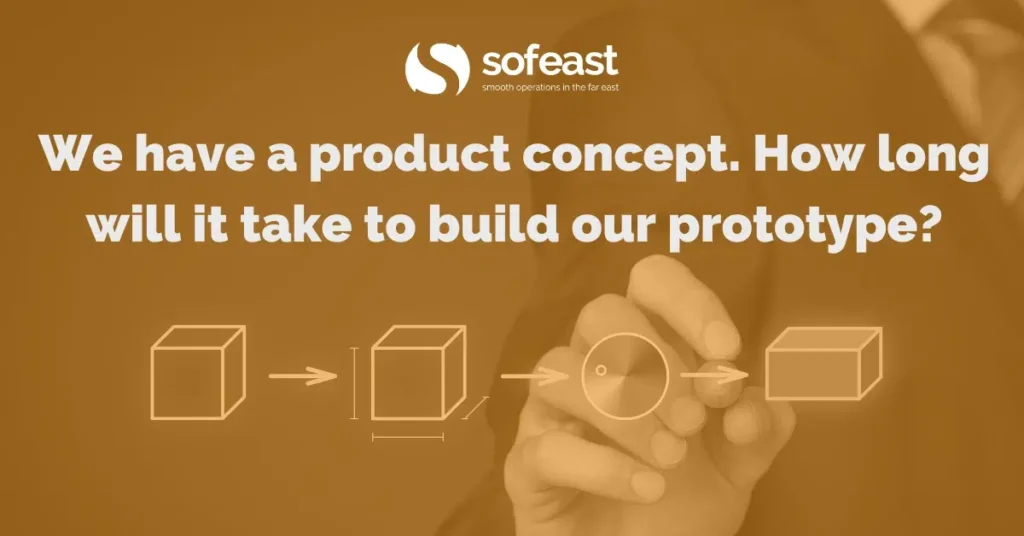 We have a product concept. How long will it take to build our prototype?