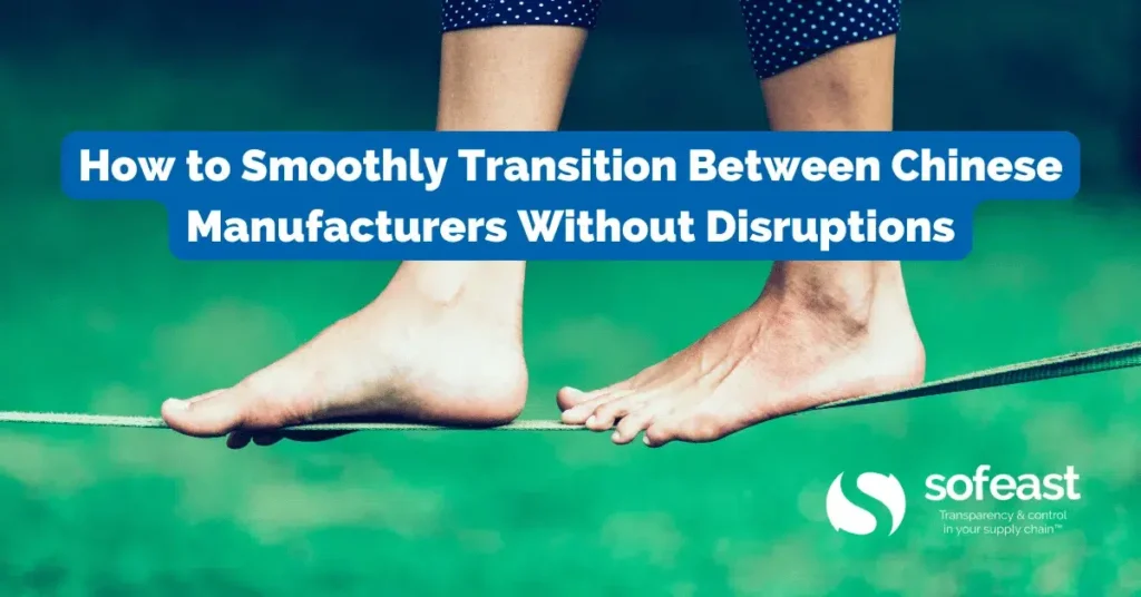 How to Smoothly Transition Between Chinese Manufacturers Without Disruptions