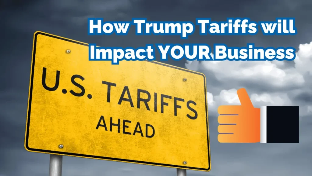 How Trump Tariffs will Impact YOUR Business