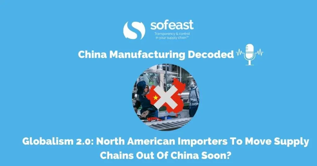 Globalism 2.0: North American Importers To Move Supply Chains Out Of China Soon? [Podcast]