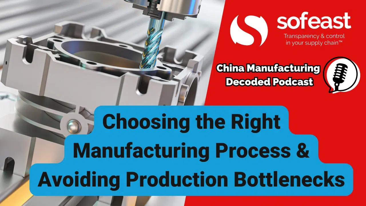 Choosing the Right Manufacturing Process & Avoiding Production Bottlenecks [Podcast]