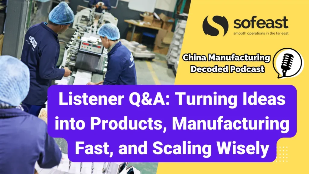 Listener Q&A: Turning Ideas into Products, Manufacturing Fast, and Scaling Wisely [Podcast]
