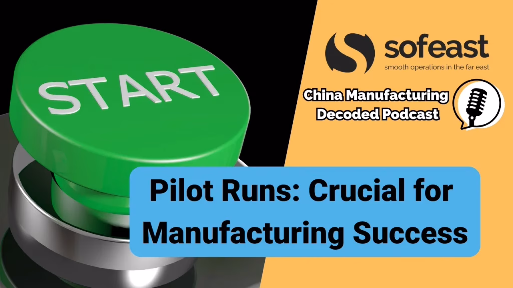 Why Pilot Runs Are Non-Negotiable Before Mass Production [Podcast]