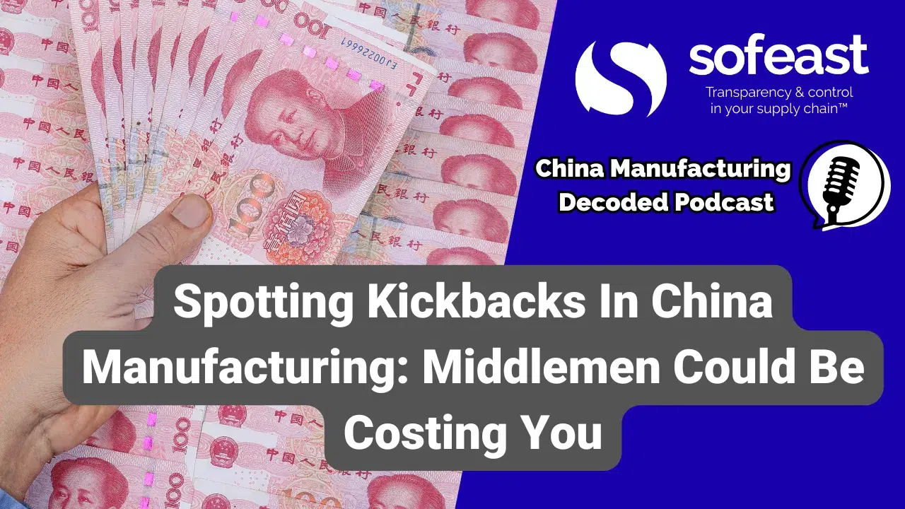 Hidden Commissions & Kickbacks: How Chinese Agents and Traders Quietly Erode Your Margin [Podcast]