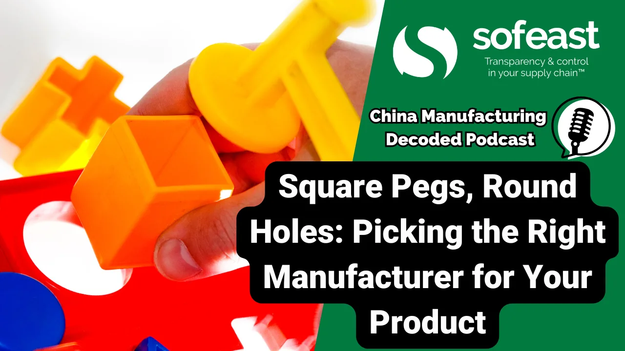 Square Pegs, Round Holes: Why the “Wrong” Factory Can Kill Your Product [Podcast]