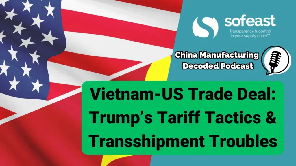 Vietnam-US Trade Deal: Trump’s Tariff Tactics & Transshipment Troubles [Podcast]